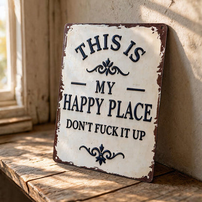 "My Happy Place Don't F*ck It Up" Metal Sign - BW077