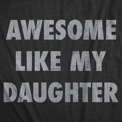 Mens Awesome Like My Daughter Tshirt Funny Fathers Day Awesome Dad Graphic Tee